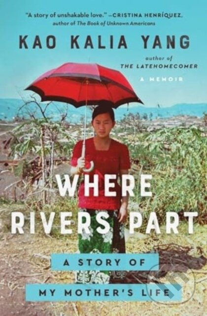 Where Rivers Part (A Story of My Mother's Life) - Kao Kalia Yang