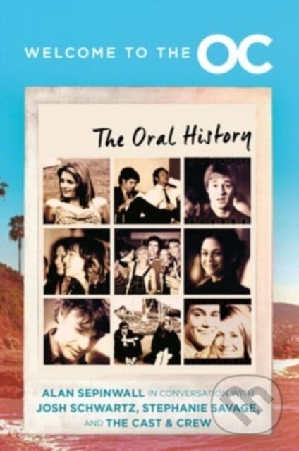 Kniha: Welcome to the O.C. (Alan Sepinwall, Josh Schwartz a Stephanie Savage)