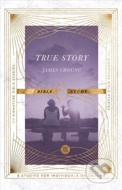 Kniha: True Story Bible Study (Choung James). , 2022