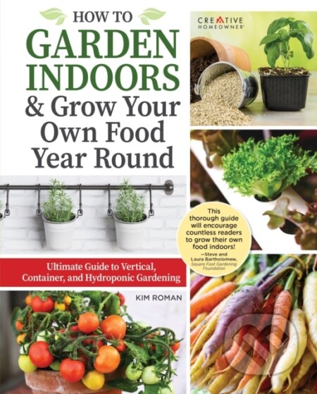 Kniha: How to Garden Indoors & Grow Your Own Food Year Round (Kim Roman)