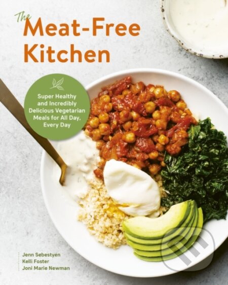 Kniha: The Meat-Free Kitchen (Jenn Sebestyen, Joni Marie Newman a Kelli Foster)