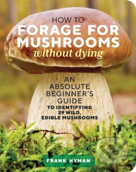 Kniha How to Forage for Mushrooms without Dying