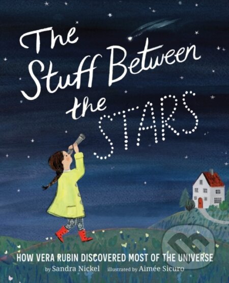 Kniha: The Stuff Between the Stars: How Vera Rubin Discovered Most of the Universe (Sandra Nickel)
