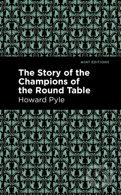 Kniha: The Story of the Champions of the Round Table (Howard Pyle). , 2021