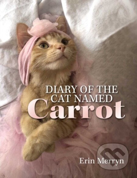 Kniha: Diary of the Cat Named Carrot (Erin Merryn)