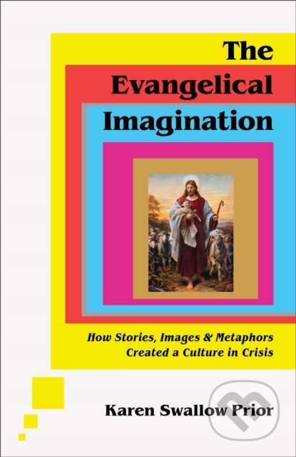 Kniha: The Evangelical Imagination – How Stories, Images, and Metaphors Created a Culture in Crisis (Karen Swallow Prior). , 2023