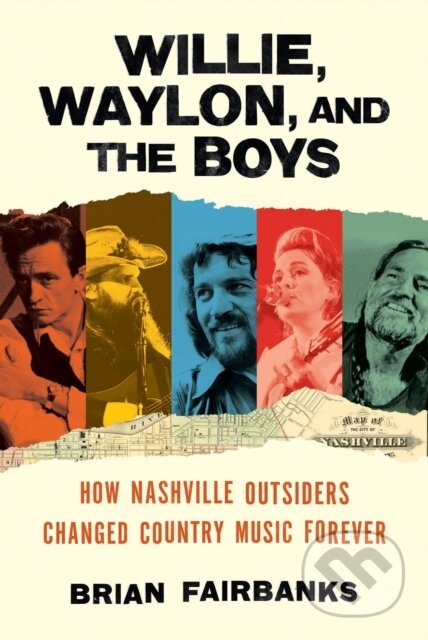 Willie, Waylon, and the Boys (How Nashville Outsiders Changed Country Music Forever) - kniha z kategorie Historie