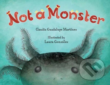 Kniha: Not A Monster (Claudia Guadalupe Martinez a Laura Gonzalez)
