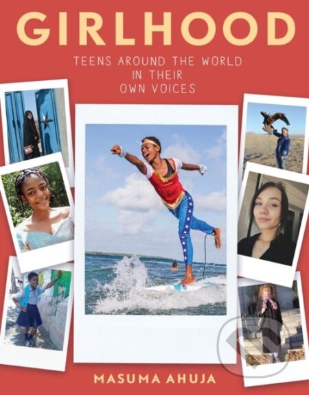Kniha: Girlhood: Teens around the World in Their Own Voices (Masuma Ahuja)