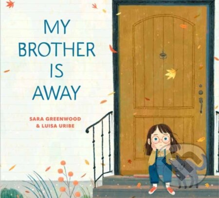 Kniha: My Brother Is Away (Luisa Uribe a Sara Greenwood)