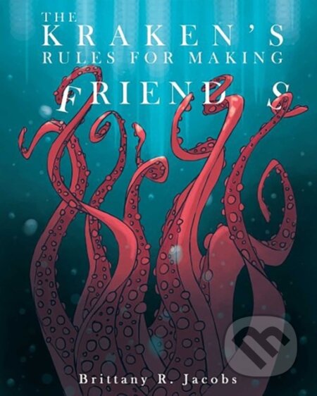 Kniha: The Kraken's Rules for Making Friends (Brittany R. Jacobs)