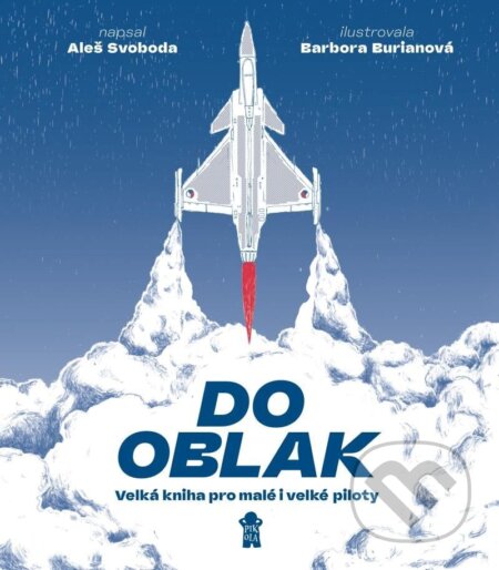 Do oblak (Velká kniha pro malé i velké piloty) - Aleš Svoboda, Barbora Burianová (ilustrátor) - kniha z kategorie Naučné knihy