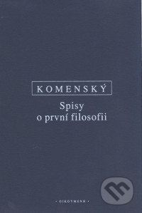 Spisy o první filosofii - Jan Amos Komenský, OIKOYMENH, 2017