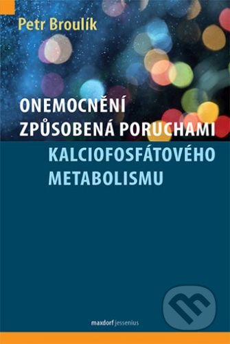 Onemocnění způsobená poruchami kalciofosfátového metabolismu - Petr Broulík, Maxdorf, 2017
