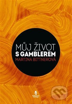 Můj život s gamblerem - Martina Bittnerová, Štengl Petr, 2017