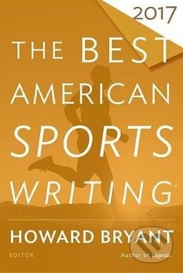 The Best American Sports Writing 2017, Mariner Books, 2017