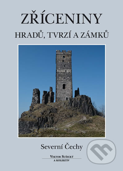 Zříceniny hradů, tvrzí a zámků (Severní Čechy) - Viktor Sušický - kniha z kategorie Historie