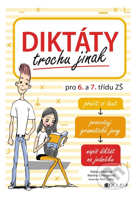 Diktáty trochu jinak pro 6. a 7. třídu ZŠ - Růžena Hníková, Martina Chloupková, Aleš Čuma (ilustrácie), Nakladatelství Fragment, 2018