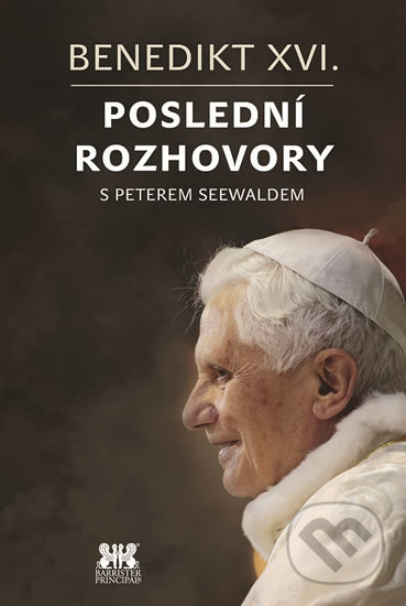 Benedikt XVI. - Poslední rozhovory - Peter Seewald