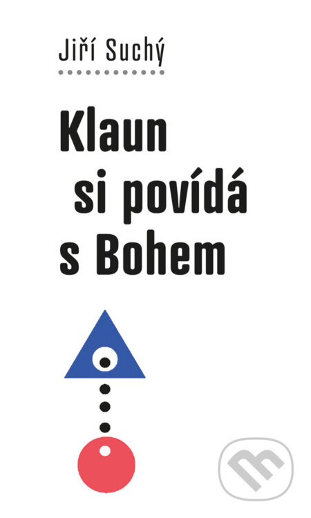 Klaun si povídá s Bohem - Jiří Suchý, Galén, 2017