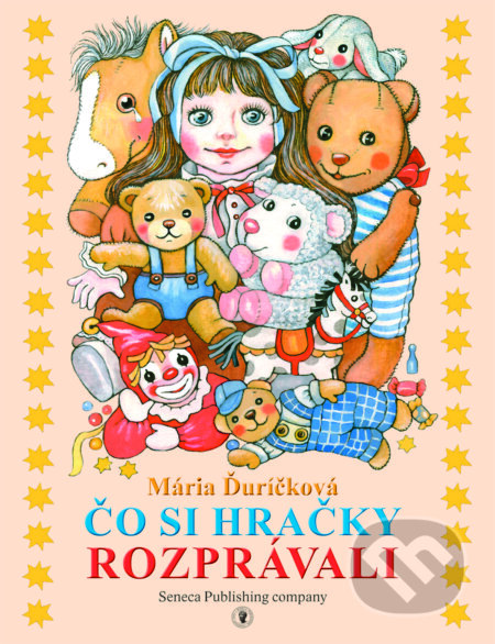 Čo si hračky rozprávali - Mária Ďuríčková, Danica Pauličková (ilustrátor), Seneca Publishing Company, 2017