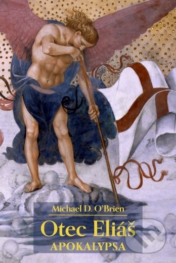Otec Eliáš: Apokalypsa - Michael D. O’Brien, Hesperion, 2017