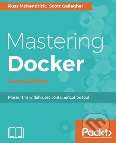 Mastering Docker - Russ McKendrick, Scott Gallagher, Packt, 2017