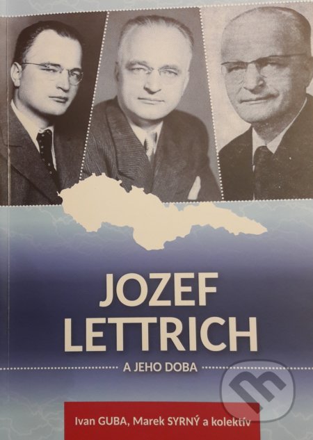 Jozef Lettrich a jeho doba - Ivan Guba, Nadácia Dr. Jozefa Lettricha, 2016