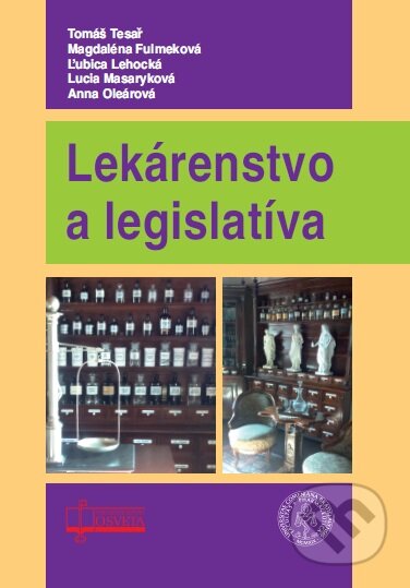 Lekárenstvo a legislatíva - Tomáš Tesař, Magdaléna Fulmeková, Ľubica Lehocká, Lucia Masaryková, Anna Oleárová, Osveta, 2017