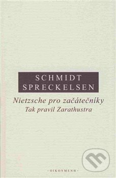 Nietzsche pro začátečníky: Tak pravil Zarathustra - Cord Spreckelsen, Rüdiger Schmidt, Filozofický ústav AV ČR, 2017
