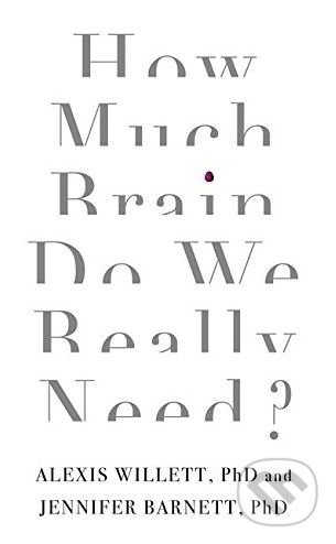 How Much Brain Do We Really Need? - Jennifer Barnett, Robinson, 2017