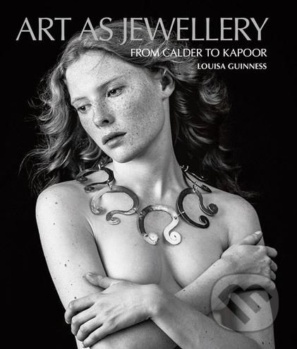 Art as Jewellery - From Calder to Kapoor, Antique Collectors Club, 2017