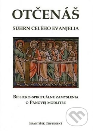 Otčenáš - súhrn celého evanjelia - František Trstenský, Verbum, 2017