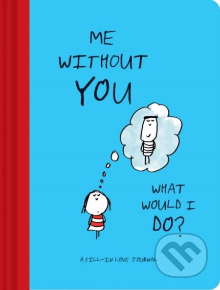 Kniha: Me Without You, What Would I Do (Chronicle Books). Chronicle Books, 2017