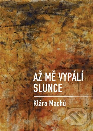 Až mě vypálí slunce - Klára Machů - kniha z kategorie Poezie