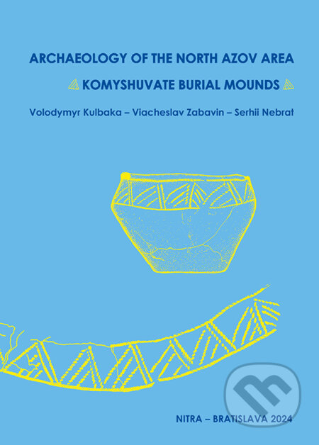 Kniha: Archaeologica of the North Azov Area (Serhii Nebrat, Viacheslav Zabavin a Volodymyr Kubalka)