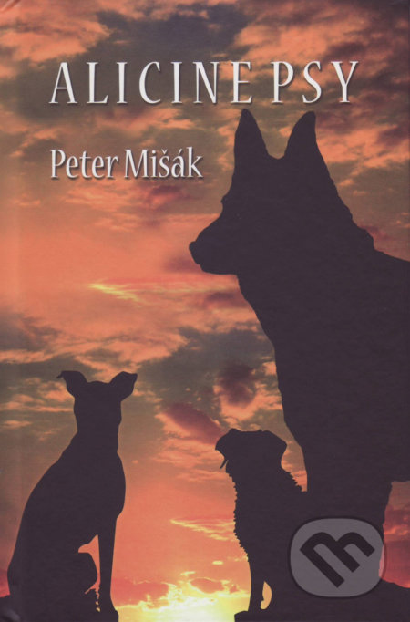 Alicine psy - Peter Mišák, Vydavateľstvo Spolku slovenských spisovateľov, 2017