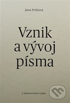 Vznik a vývoj písma - Jana Průšová, Jana Kostelecká, 2017
