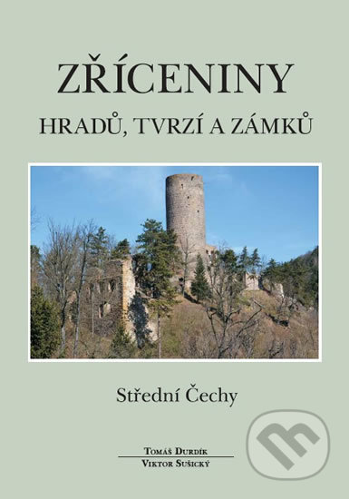 Zříceniny hradů, tvrzí a zámků (Střední Čechy) - Viktor Sušický, Tomáš Durdík - kniha z kategorie Historie