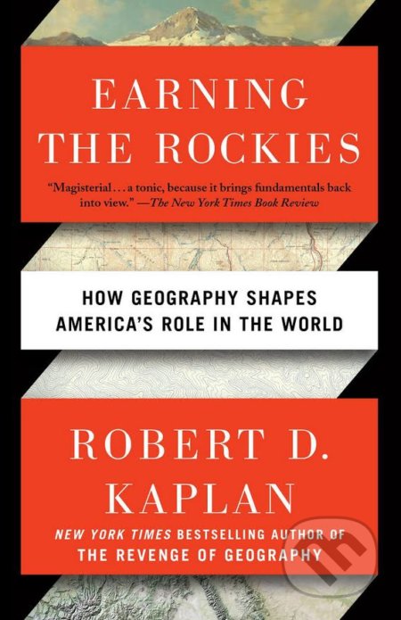 Earning The Rockies - Robert D. Kaplan, Random House, 2017