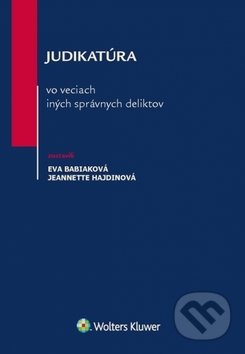 Judikatúra vo veciach iných správnych deliktov - Eva Babiaková, Jeannette Hajdinová, Wolters Kluwer, 2017