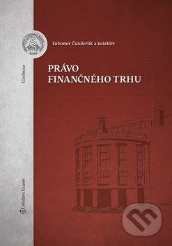 Právo finančného trhu - Ľubomír Čunderlík, Wolters Kluwer, 2017