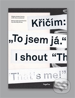 Křičím: „To jsem já.“ - Ivan Adamovič, Miloš Hroch, Jitka Kolářová, Michal Nanoru, Viktor Palák, Jaroslav Švelch, Antonín Tesař, Pavel Turek, PageFive, 2017