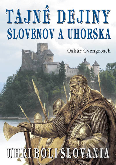 Tajné dejiny Slovenov a Uhorska - Oskár Cvengrosch, Eko-konzult, 2017