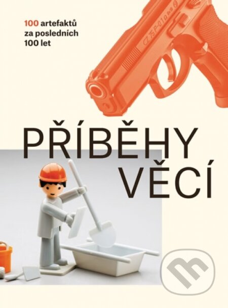Příběhy věcí (100 artefaktů za posledních 100 let) - kniha z kategorie Přírodní vědy a technika