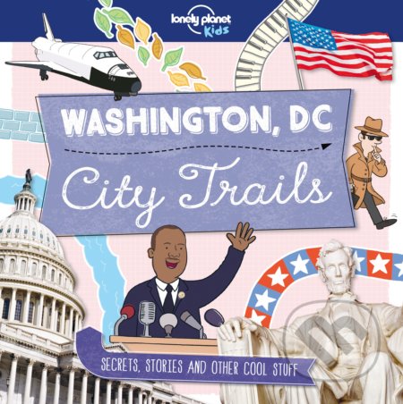 City Trails: Washington D.C. - Lonely Planet, Lonely Planet, 2017