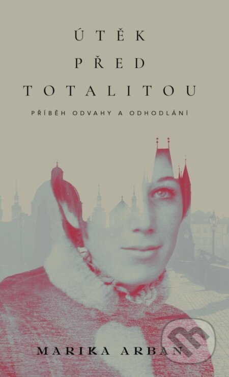 Kniha: Útěk před totalitou (Marika Arban)