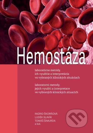 Kniha: Hemostáza, laboratorní metody, jejich využití a interpretace ve vybraných klinických situacích (Ingrid Škorňová)