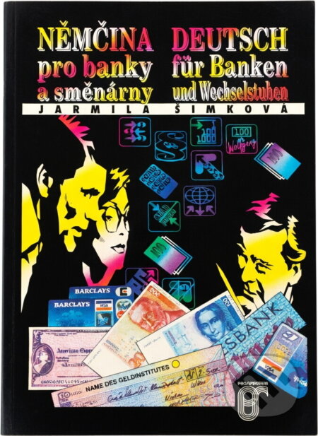 Kniha: Němčina pro banky a směnárny = Deutsch für Banken und Wechselstuben (Jarmila Šimková). Prospektrum, 1993