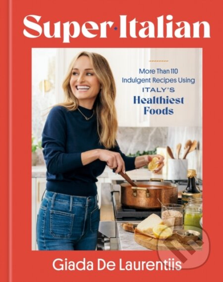 Super-Italian (More Than 110 Indulgent Recipes Using Italy's Healthiest Foods; A Cookbook) - kniha z kategorie Italská kuchyně